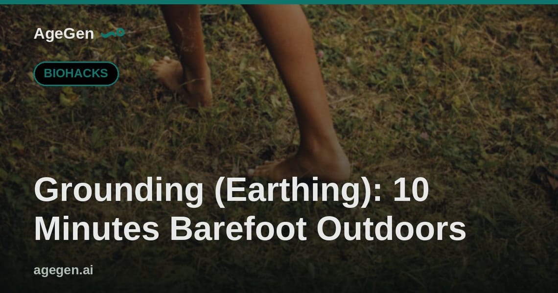 Grounding (Earthing): 10 Minutes Barefoot Outdoors — AgeGen
