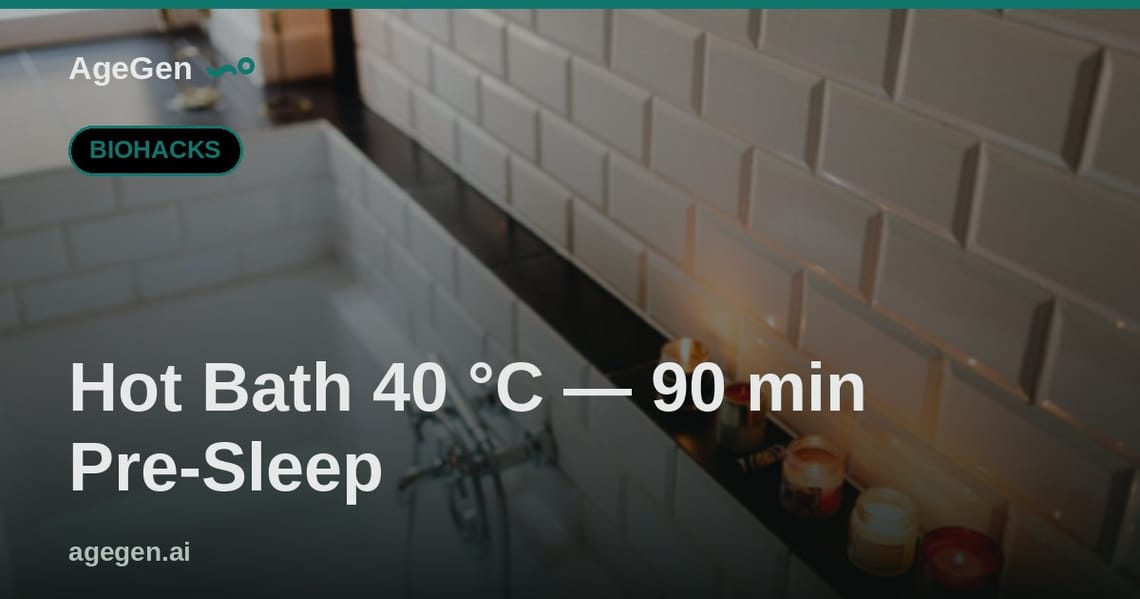 Hot Bath 40 °C — 90 min Pre-Sleep — AgeGen