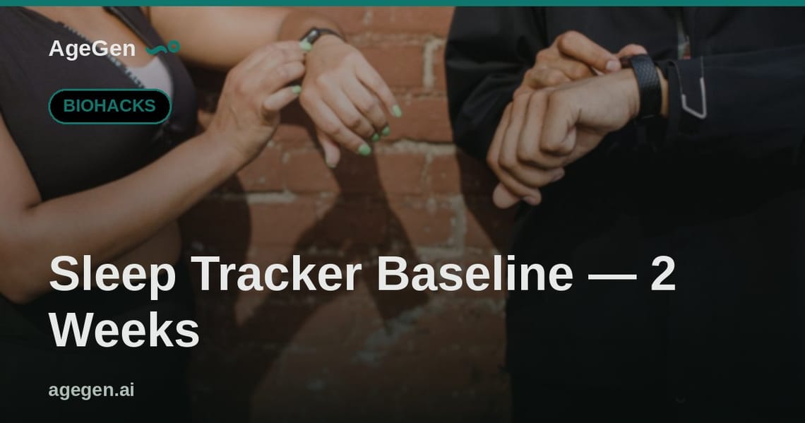 Sleep Tracker Baseline — 2 Weeks — AgeGen