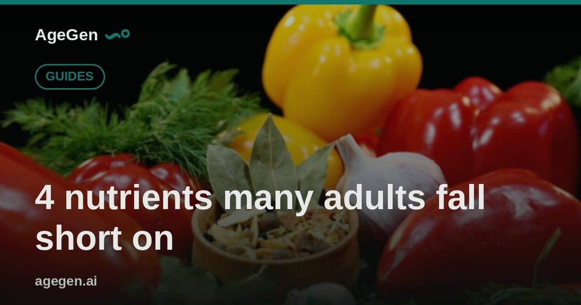4 nutrients many adults fall short on — AgeGen