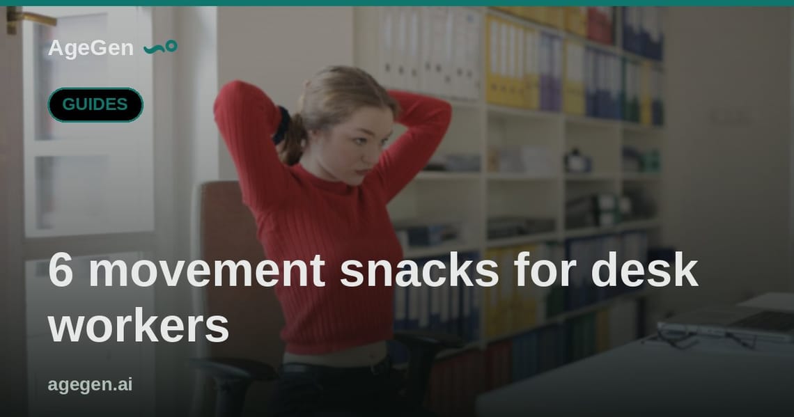 6 movement snacks for desk workers — AgeGen
