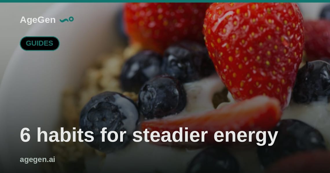 6 habits for steadier energy — AgeGen