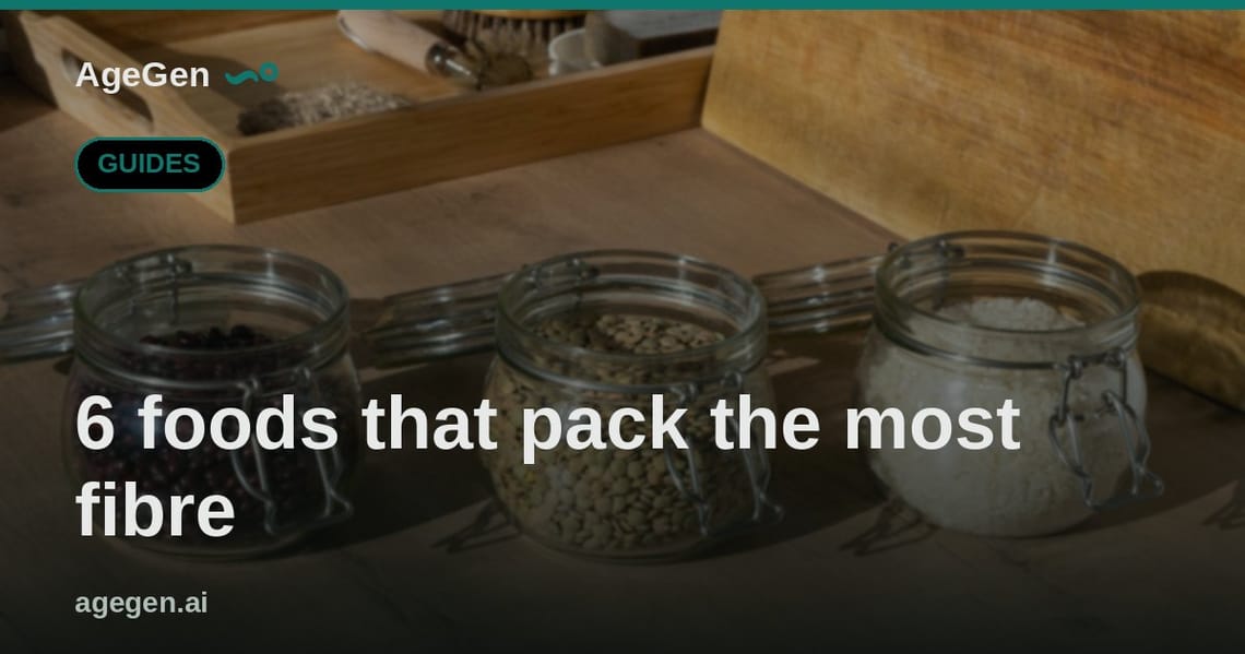 6 foods that pack the most fibre — AgeGen
