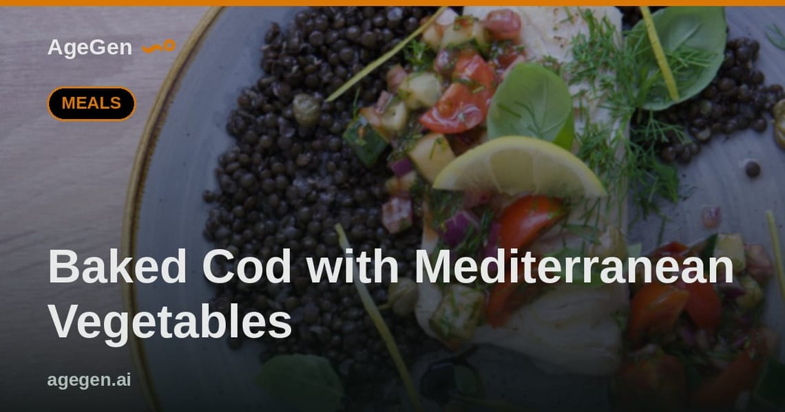 Baked Cod with Mediterranean Vegetables — AgeGen