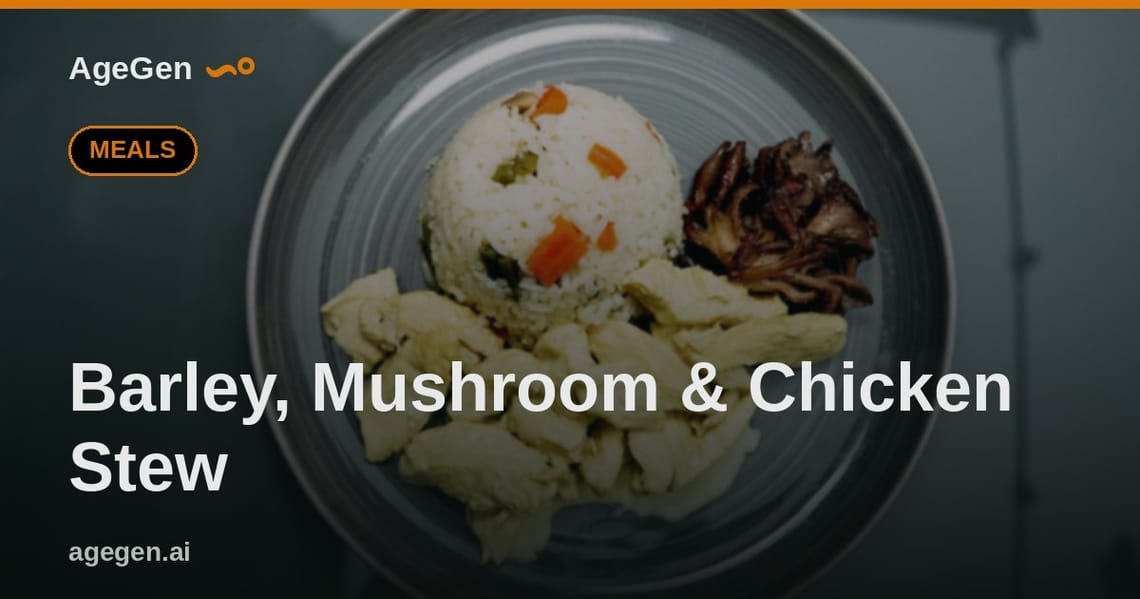 Barley, Mushroom & Chicken Stew — AgeGen