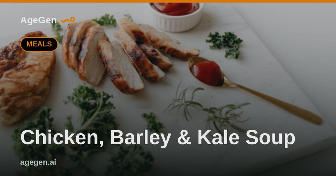 Chicken, Barley & Kale Soup — AgeGen