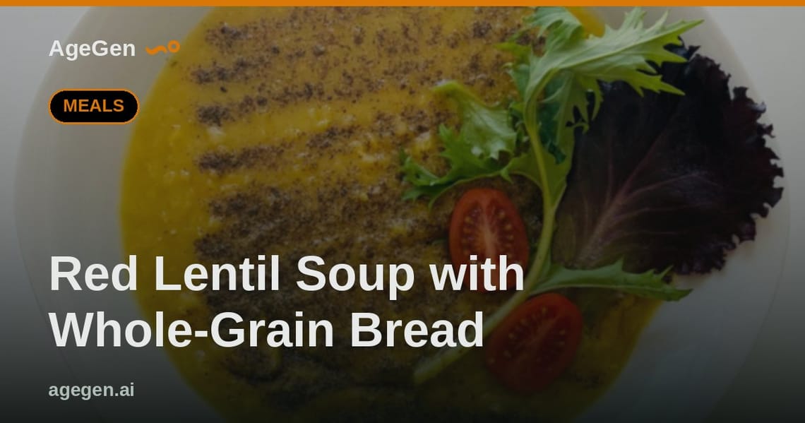 Red Lentil Soup with Whole-Grain Bread — AgeGen