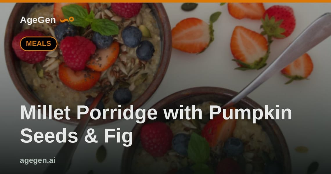 Millet Porridge with Pumpkin Seeds & Fig — AgeGen