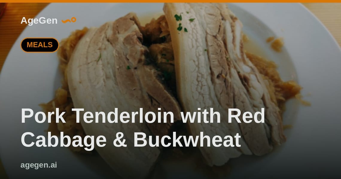Pork Tenderloin with Red Cabbage & Buckwheat — AgeGen