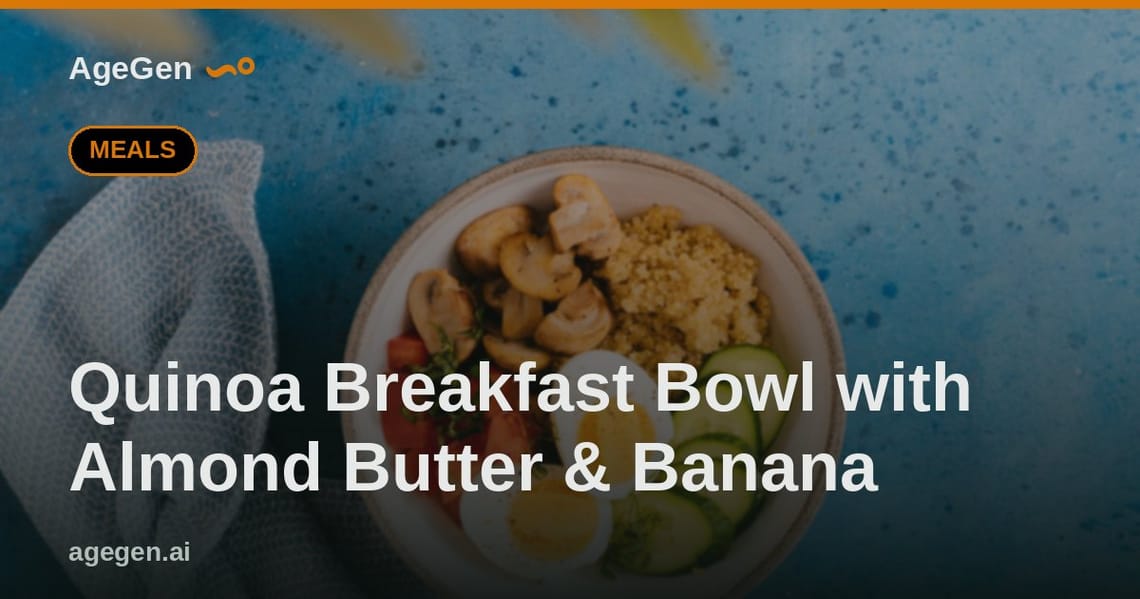 Quinoa Breakfast Bowl with Almond Butter & Banana — AgeGen