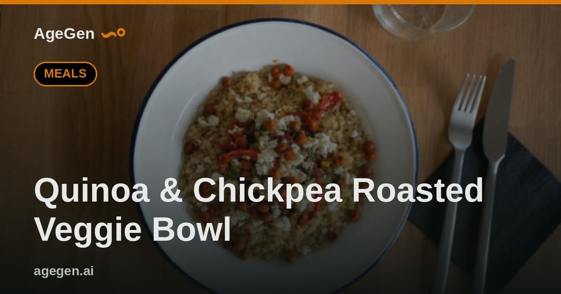 Quinoa & Chickpea Roasted Veggie Bowl — AgeGen