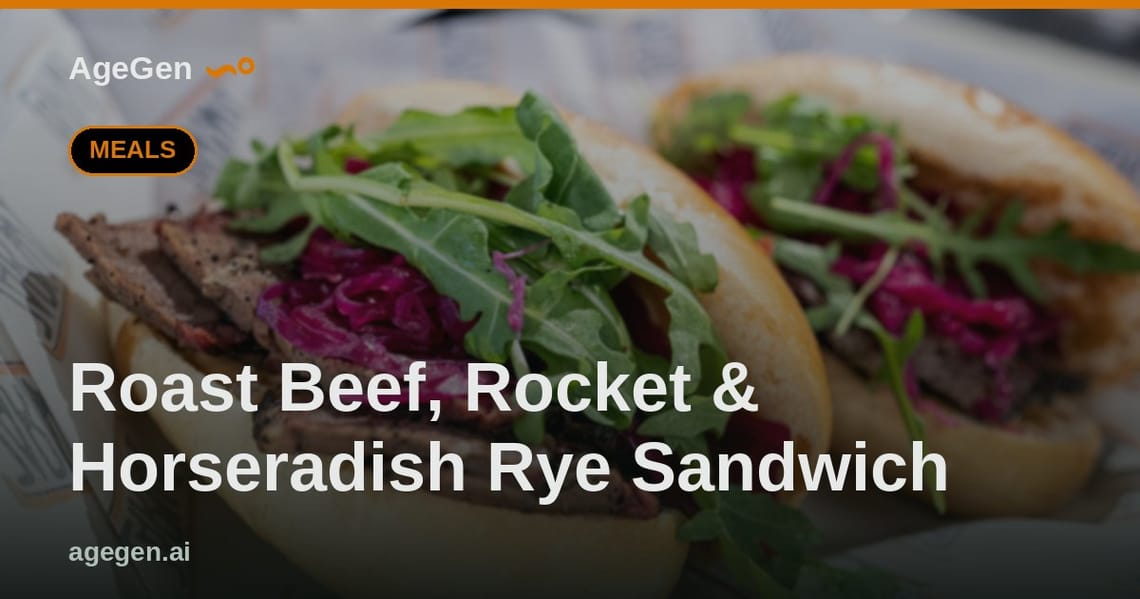 Roast Beef, Rocket & Horseradish Rye Sandwich — AgeGen