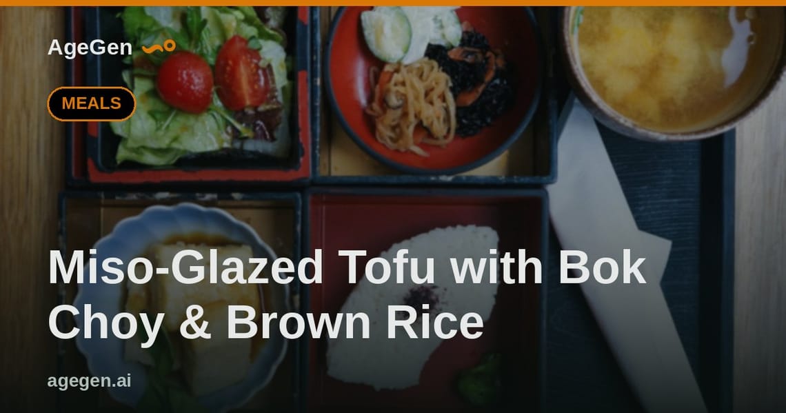 Miso-Glazed Tofu with Bok Choy & Brown Rice — AgeGen