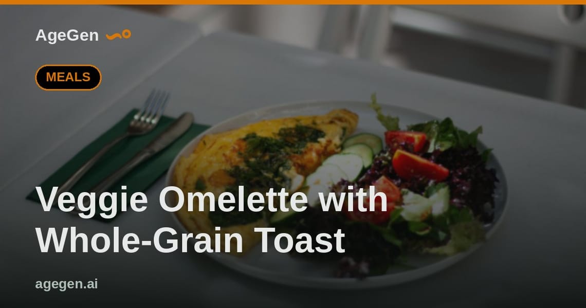 Veggie Omelette with Whole-Grain Toast — AgeGen