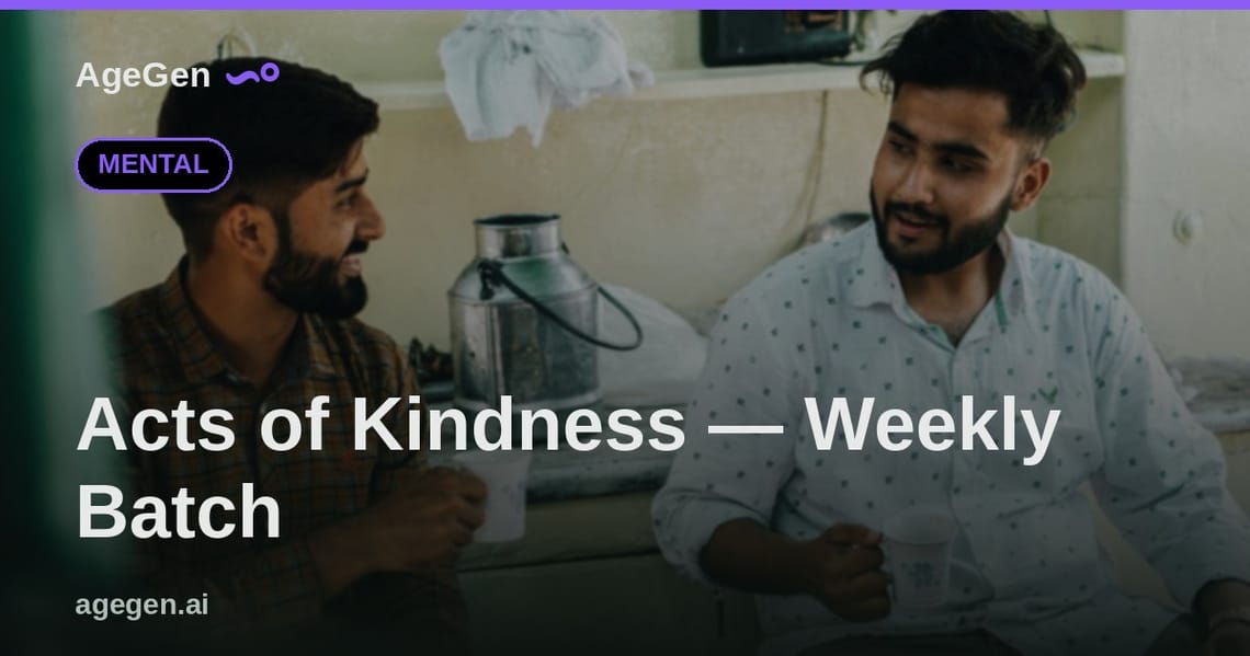 Acts of Kindness — Weekly Batch — AgeGen