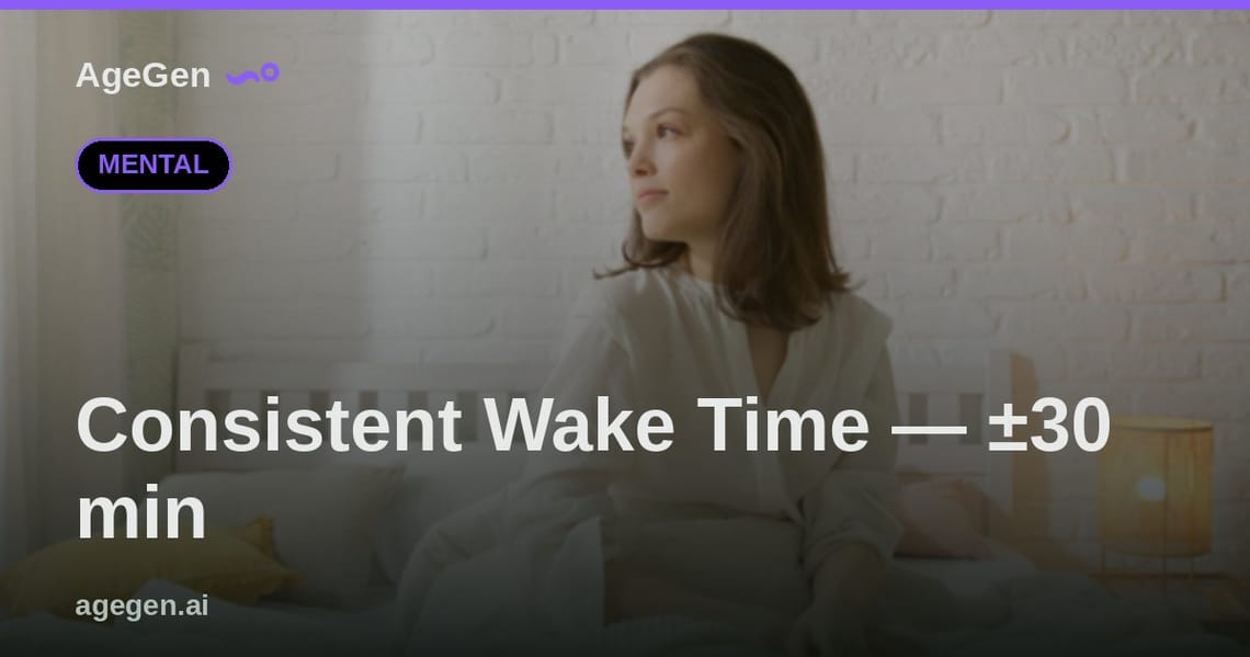 Consistent Wake Time — ±30 min — AgeGen