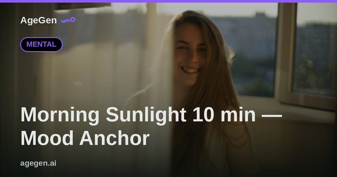 Morning Sunlight 10 min — Mood Anchor — AgeGen