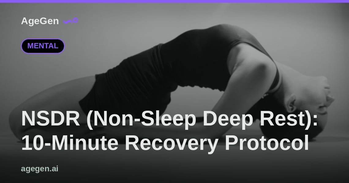 NSDR (Non-Sleep Deep Rest): 10-Minute Recovery Protocol — AgeGen
