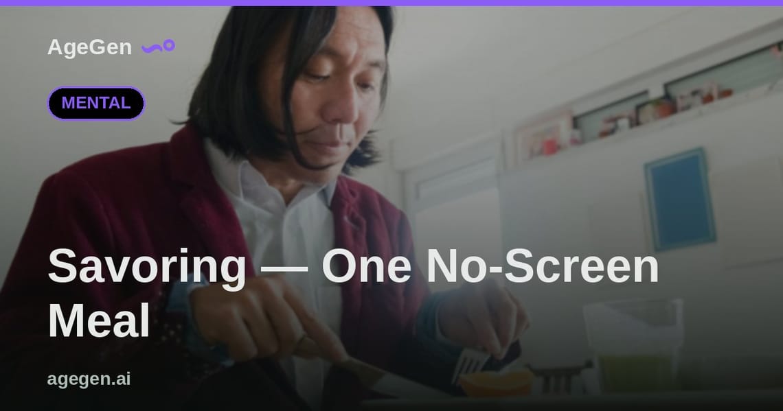 Savoring — One No-Screen Meal — AgeGen