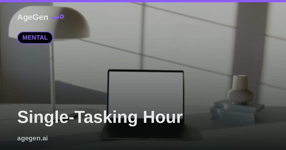 Single-Tasking Hour — AgeGen