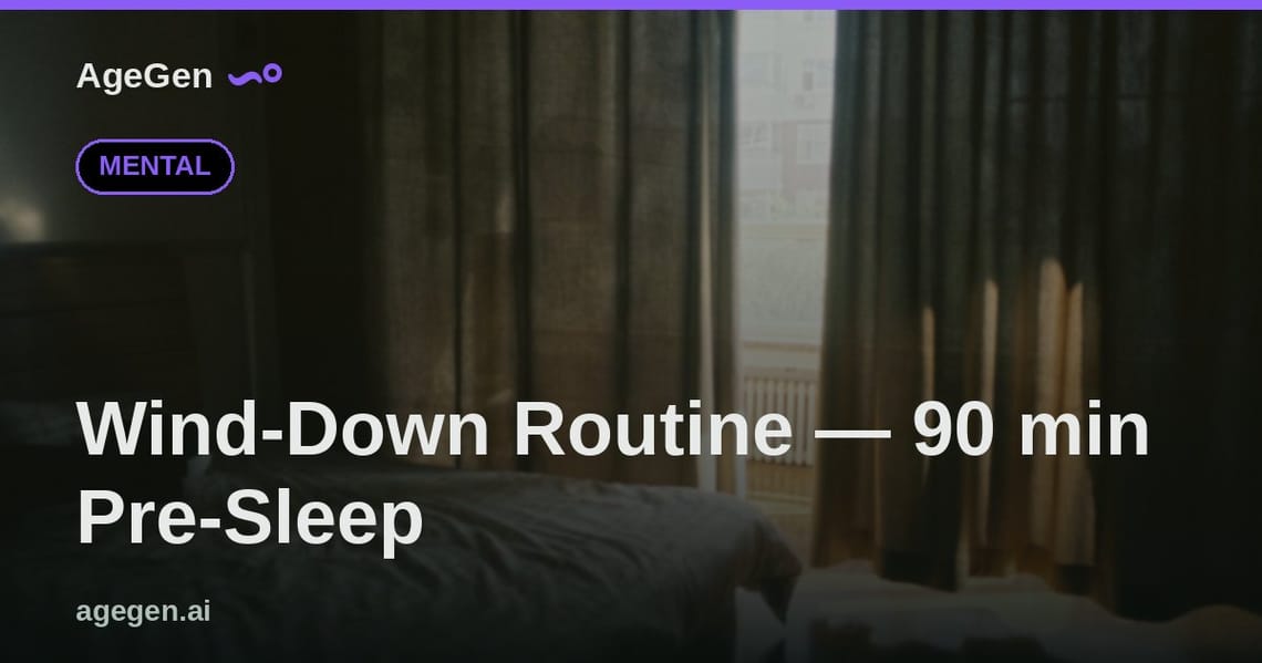 Wind-Down Routine — 90 min Pre-Sleep — AgeGen