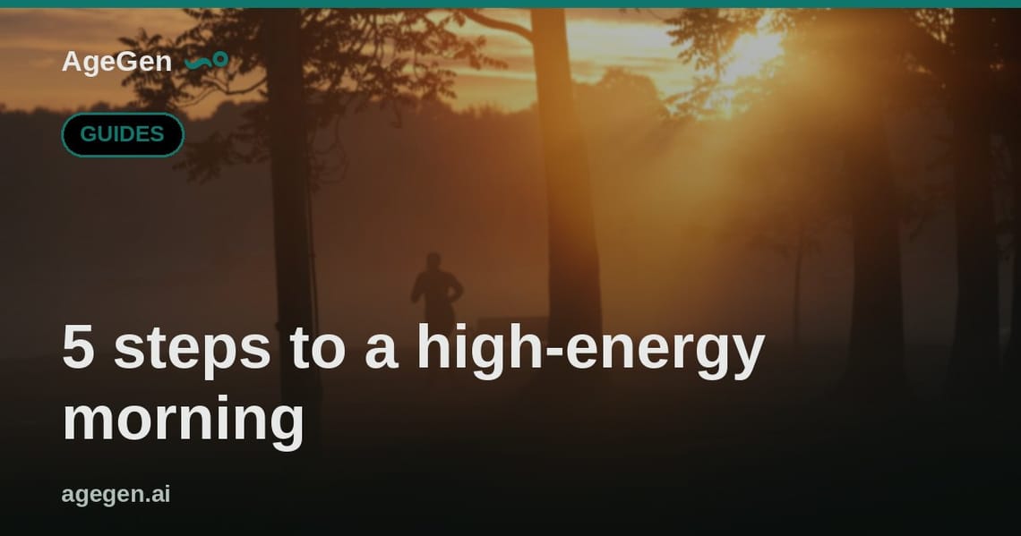 5 steps to a high-energy morning — AgeGen