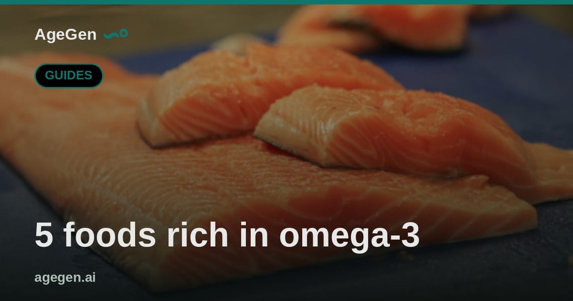 5 foods rich in omega-3 — AgeGen