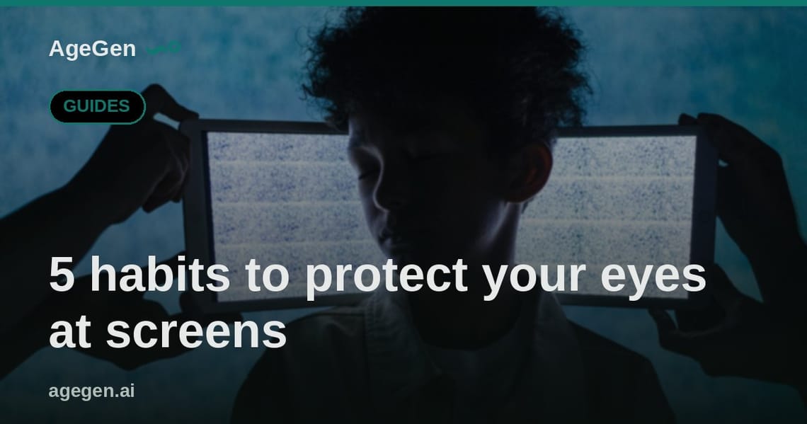 5 habits to protect your eyes at screens — AgeGen