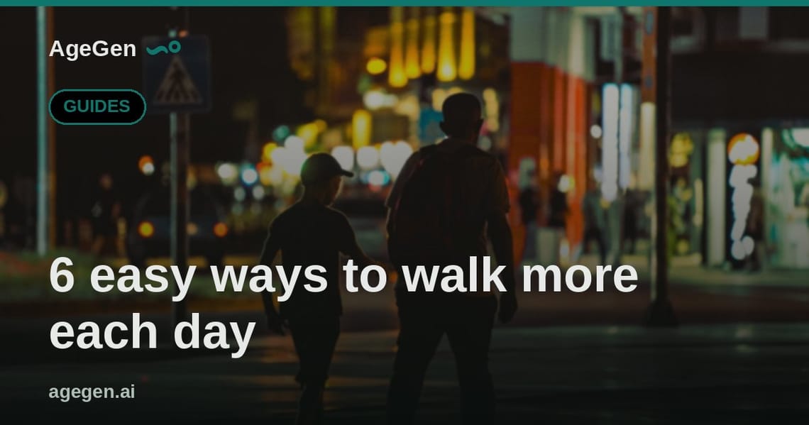 6 easy ways to walk more each day — AgeGen