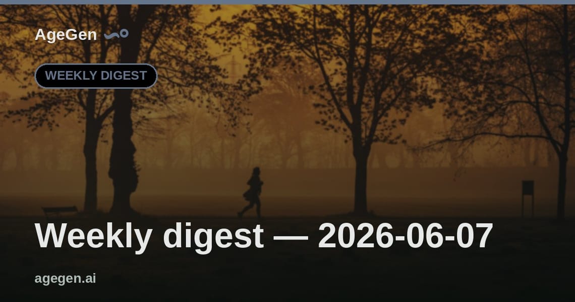 Weekly digest — 2026-06-07 — AgeGen