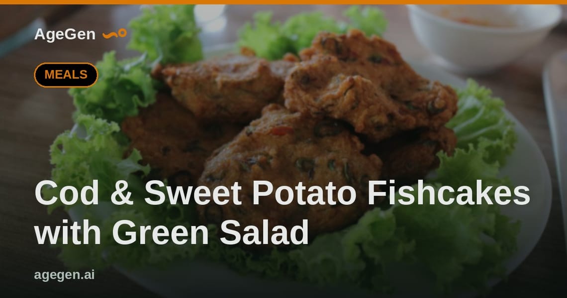 Cod & Sweet Potato Fishcakes with Green Salad — AgeGen