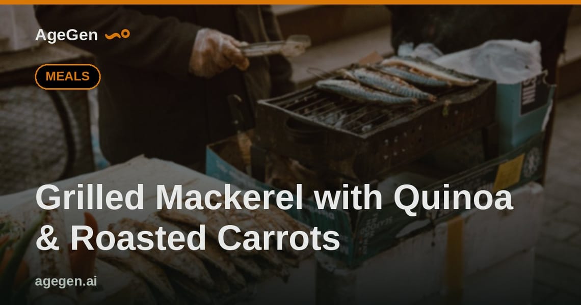 Grilled Mackerel with Quinoa & Roasted Carrots — AgeGen