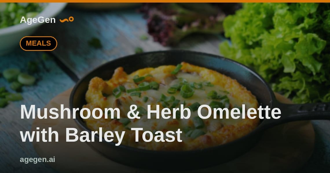 Mushroom & Herb Omelette with Barley Toast — AgeGen