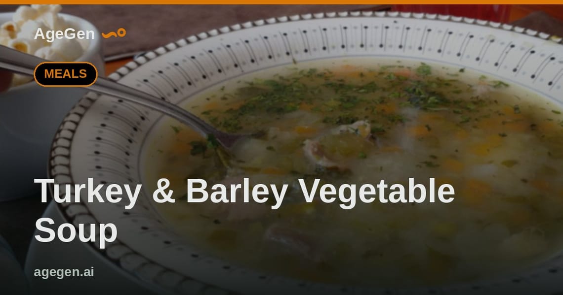 Turkey & Barley Vegetable Soup — AgeGen
