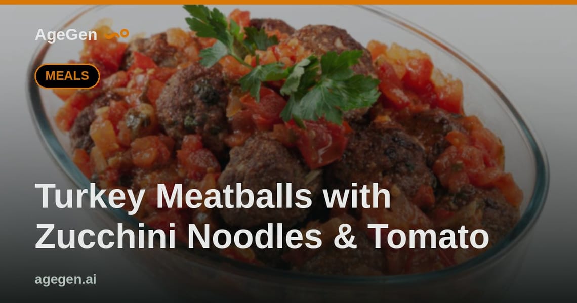 Turkey Meatballs with Zucchini Noodles & Tomato — AgeGen