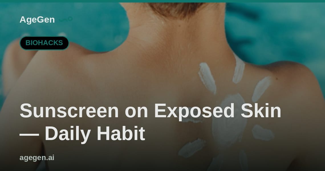 Sunscreen on Exposed Skin — Daily Habit — AgeGen