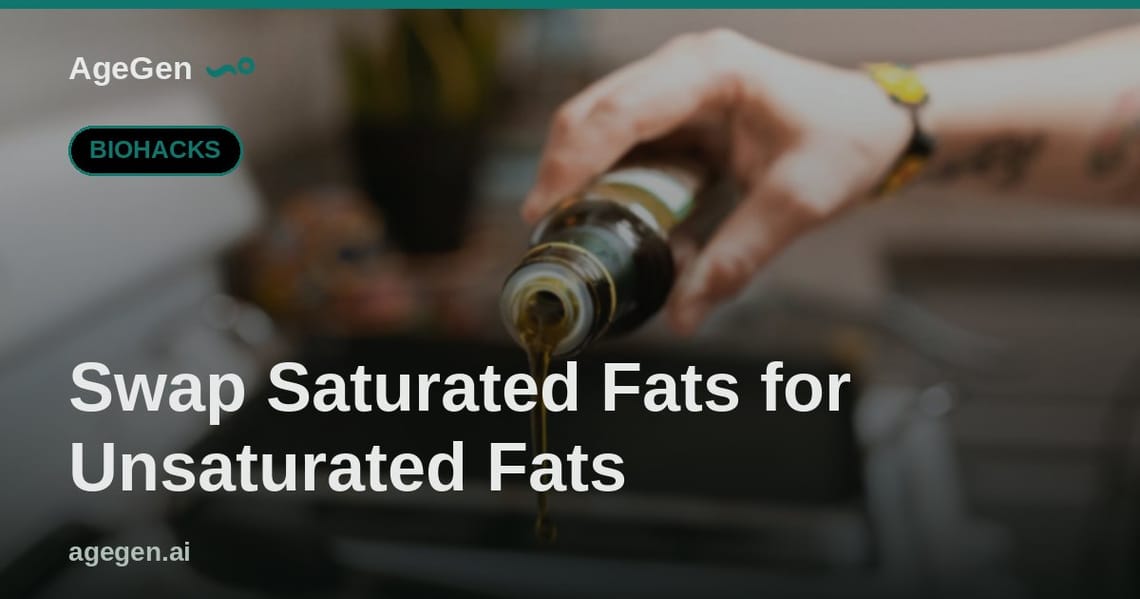 Swap Saturated Fats for Unsaturated Fats — AgeGen