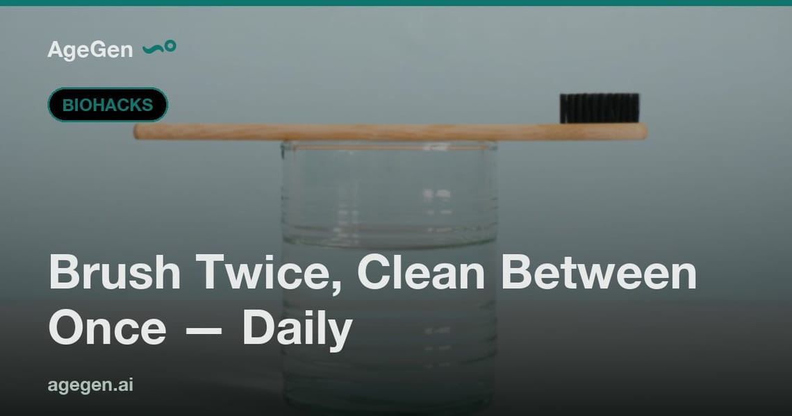 Brush Twice, Clean Between Once — Daily — AgeGen