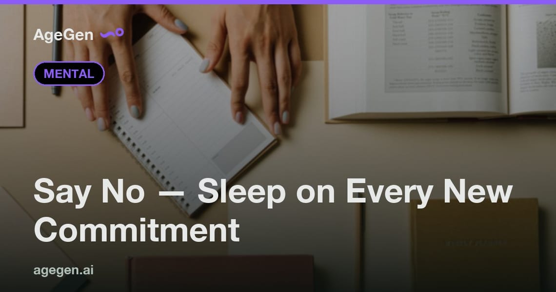 Say No — Sleep on Every New Commitment — AgeGen